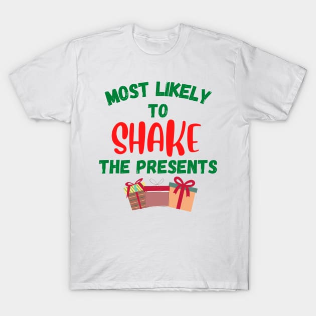 Most Likely To Shake The Presents Christmas T-Shirt by Dwaynehamiltonartist